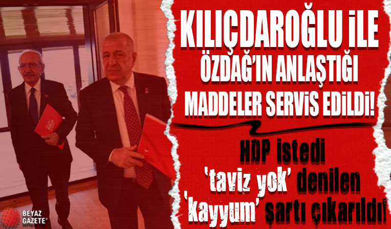 Kılıçdaroğlu ile Özdağ'ın anlaştığı maddeler servis edildi: HDP istedi 'taviz yok' denilen 'kayyum' şartı çıkarıldı