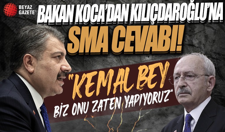 Bakan Koca’dan Kılıçdaroğlu’na SMA cevabı: Kemal Bey biz onu zaten yapıyoruz!