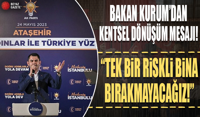 Bakan Kurum'dan kentsel dönüşüm mesajı: Tek bir riskli bina bırakmayacağız