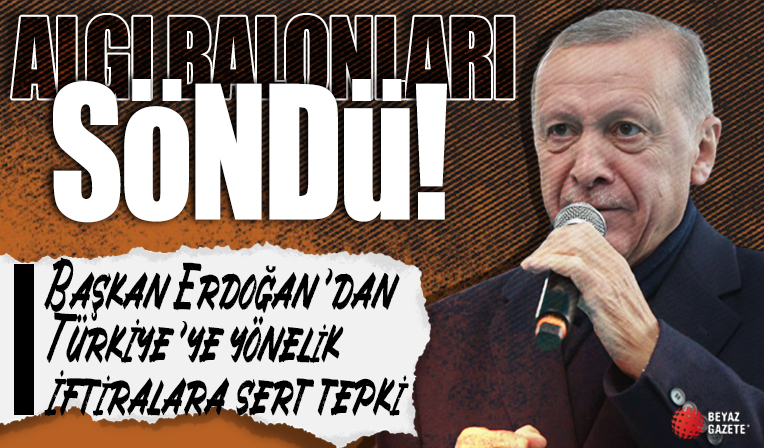 Başkan Erdoğan: Algı balonları söndü, karalama kampanyalarını boşa çıkardık...