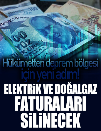Deprem bölgesinde elektrik ve doğalgaz faturaları silinecek