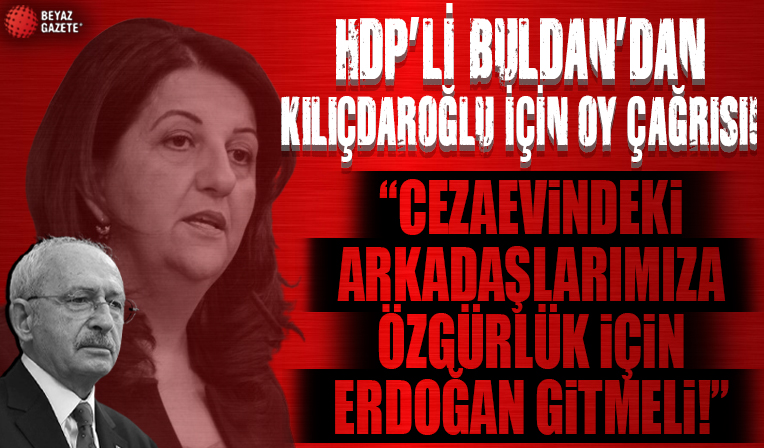 HDP'li Pervin Buldan Kılıçdaroğlu için oy istedi: Cezaevlerindeki arkadaşlarımıza özgürlük için Erdoğan gitmeli