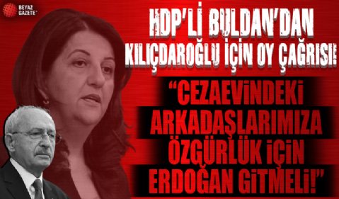 HDP'li Pervin Buldan Kılıçdaroğlu için oy istedi: Cezaevlerindeki arkadaşlarımıza özgürlük için Erdoğan gitmeli