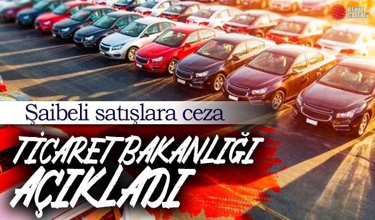 Ticaret Bakanlığı otomotiv bayilerine ceza yağdırdı