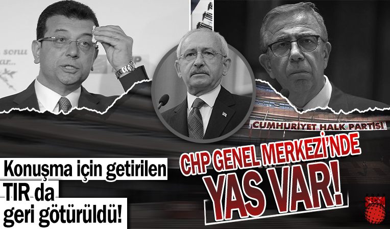 CHP Genel Merkezi'nde yas var! Konuşma için getirilen TIR da geri götürüldü! İmamoğlu ve Yavaş hiç ortada yok...
