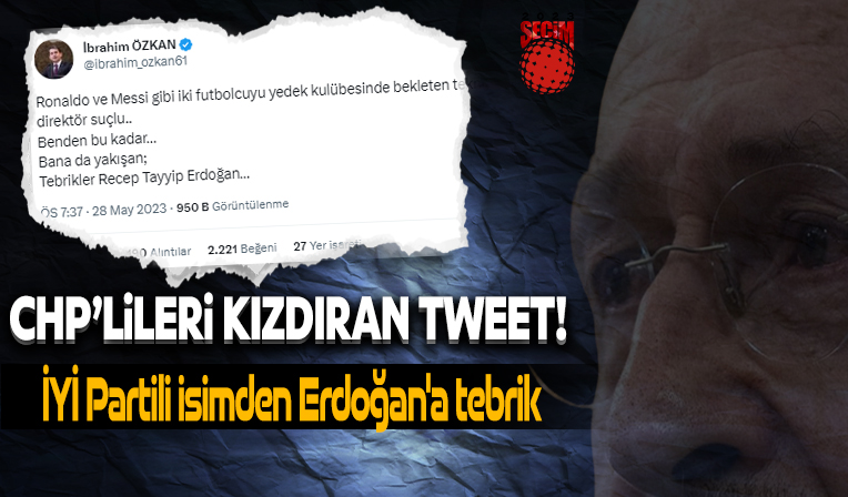 CHP'lileri kızdıran tweet: İYİ Partili isimden Erdoğan'a tebrik
