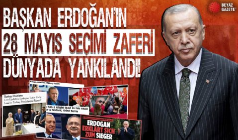 Cumhurbaşkanı Erdoğan'ın 28 Mayıs seçimi zaferi dünyada yankılandı