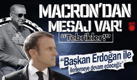 Macron'dan türkçe tebrik mesajı: Cumhurbaşkanı Erdoğan ile birlikte, ilerlemeye devam edeceğiz