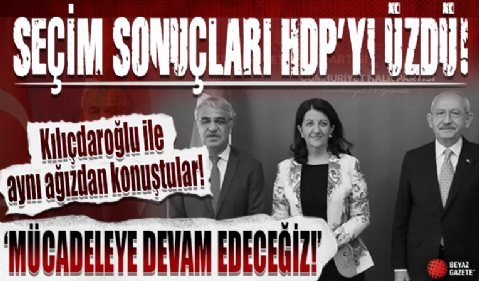 Seçim sonuçları HDP'yi üzdü: Kılıçdaroğlu ile aynı ağızdan konuşup 'Mücadeleye devam edeceğiz' dediler