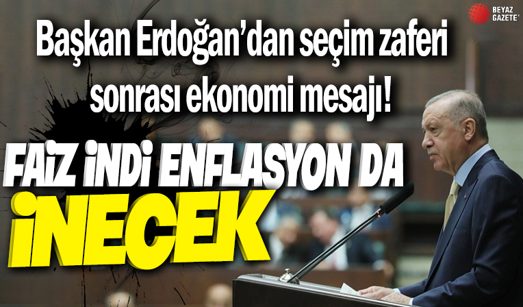 Başkan Erdoğan'dan seçim zaferi sonrası ekonomi mesajı: Faiz indi enflasyon da inecek! 2 noktaya dikkat çekti...