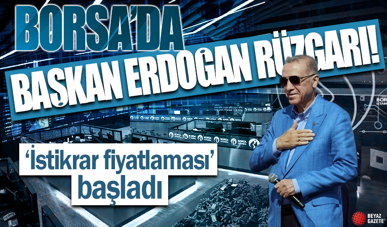 Borsa İstanbul'da Erdoğan rüzgarı! 'İstikrar fiyatlaması' başladı