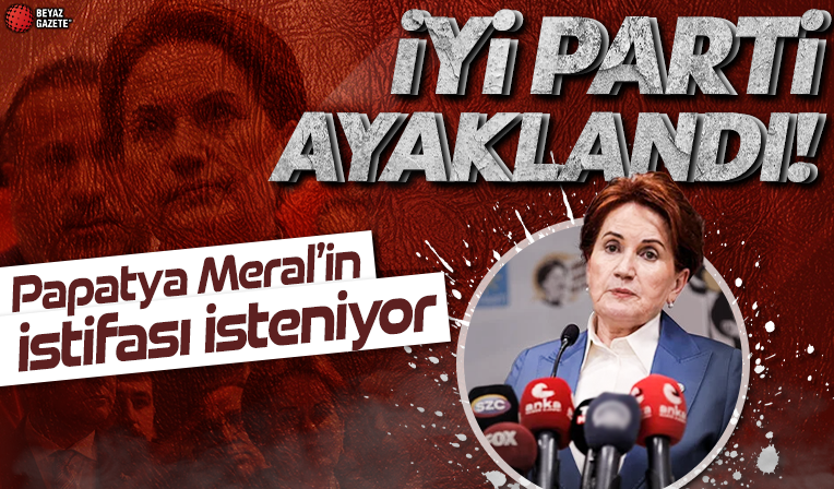 İyi Parti ayaklandı: Meral Akşener'in istifası isteniyor