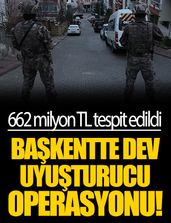 Başkentte dev uyuşturucu operasyonu: 662 milyonluk uyuşturucu gelirine el konuldu