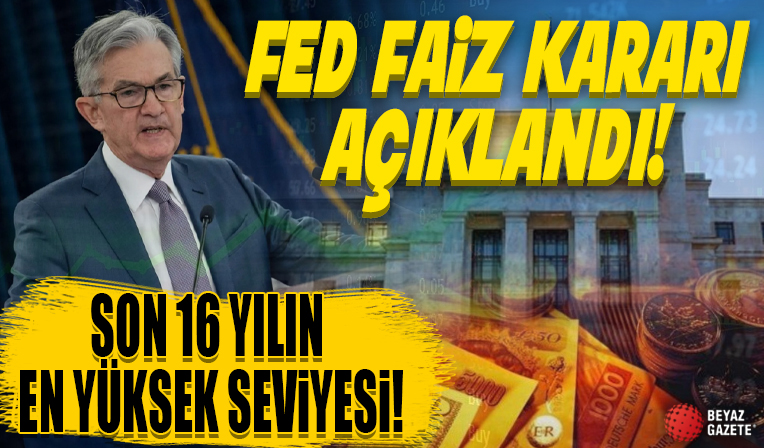 Fed yine faiz yükseltti: Son 16 yılın en yüksek seviyesi
