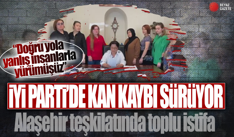 İYİ Parti bir bölgede daha kan kaybetti: Manisa Alaşehir Teşkilatında toplu istifa