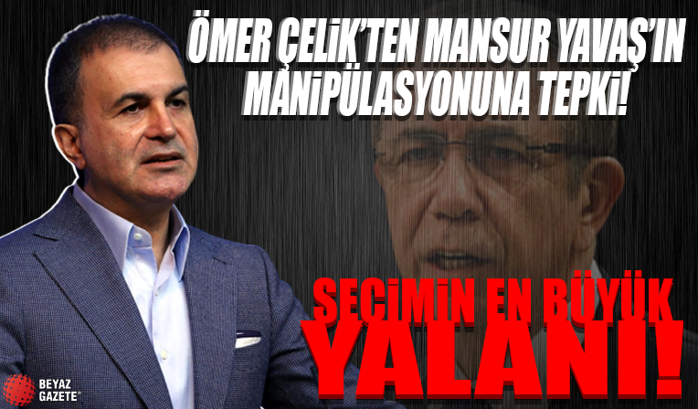 AK Parti Sözcüsü Ömer Çelik'ten Mansur Yavaş'ın manipülasyonuna tepki!