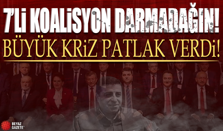 28 Mayıs seçimleri sonrası 7'li koalisyon darmadağın! Büyük kriz patlak verdi