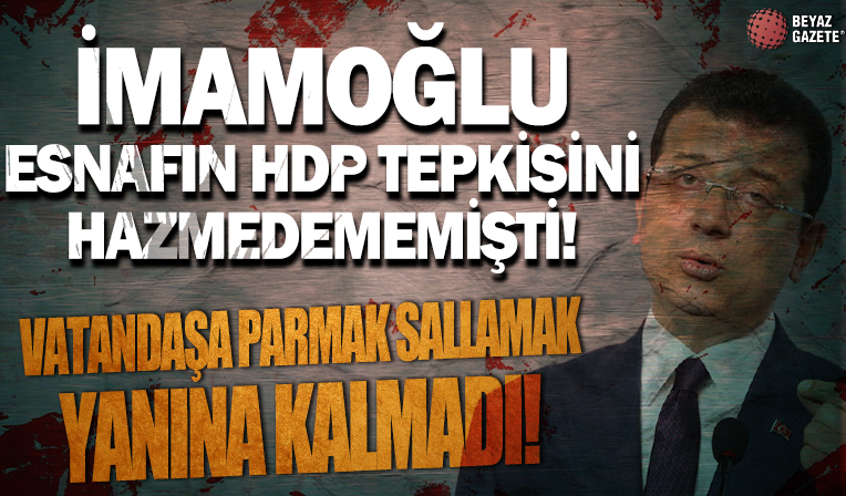 HDP ile olan ittifaka tepki göstermişti! Esnafa ağır hakaretler yağdıran İBB Başkanı Ekrem İmamoğlu hakkında hakaret davası açıldı