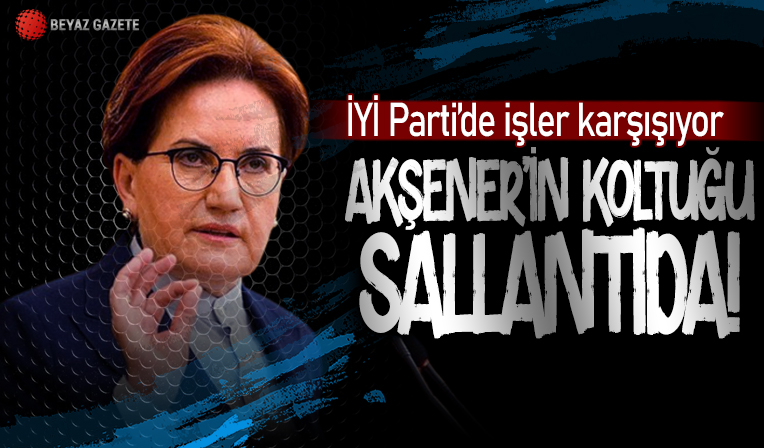 İYİ Parti'de Akşener'in koltuğu sallantıda! Yerine isim bakıyorlar