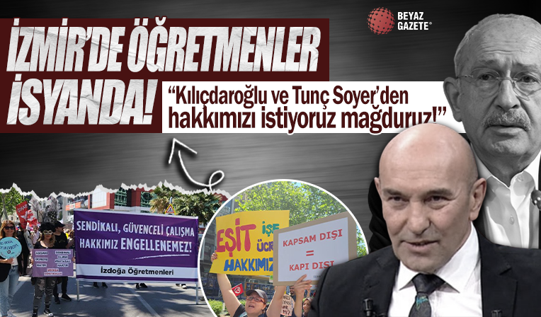 Öğretmenler İzmir'de isyan etti: Soyer ve Kılıçdaroğlu'ndan hakkımızı istiyoruz