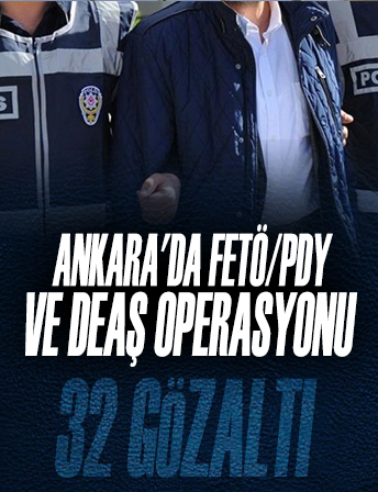 Ankara'da FETÖ/PDY ve DEAŞ operasyonu: 32 gözaltı