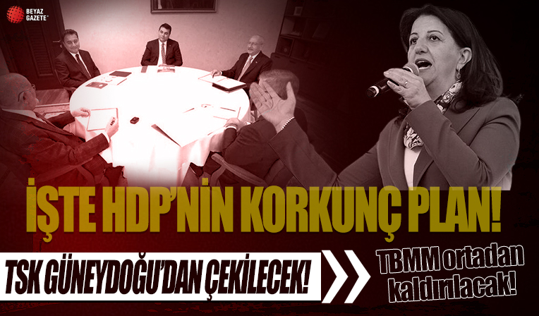 İşte HDP'nin korkunç planı: TSK Güneydoğu'dan çekilecek! TBMM ortadan kaldırılacak!