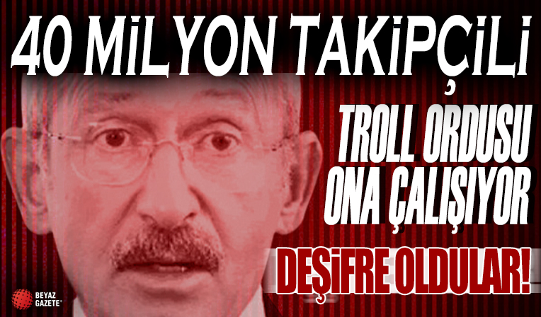 Kemal Kılıçdaroğlu'na DEŞİFRE! 40 milyon takipçili troll ordusu kurulmuş!