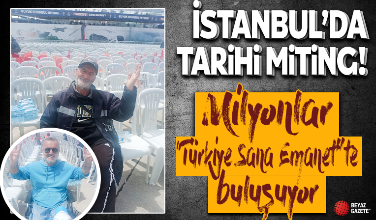 İstanbul'da tarihi miting... Milyonlar 'Türkiye Sana Emanet'te buluşuyor