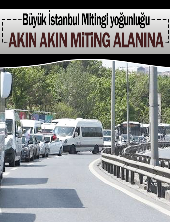 Trafikte 'Büyük İstanbul Mitingi' yoğunluğu
