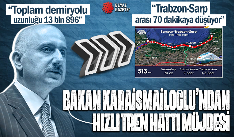 Bakan Karaismailoğlu'ndan Doğu Karadeniz'e hızlı tren hattı müjdesi