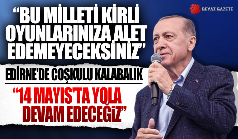 Başkan Erdoğan'dan 7'li koalisyona sert tepki: Provokasyonlarıyla olay çıkarıyorlar!
