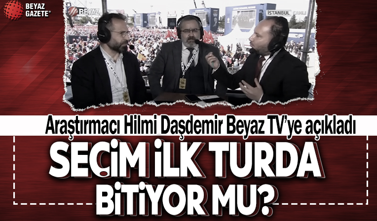 Hilmi Taşdemir 'Yüzyılın Mitingi'nde son değerlendirmelerini Beyaz TV'de paylaştı! İlk turda bitiyor mu?