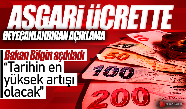 Bakan Bilgin’den milyonları heyecanlandıran asgari ücret mesajı: Tarihin en yüksek artışı olacak