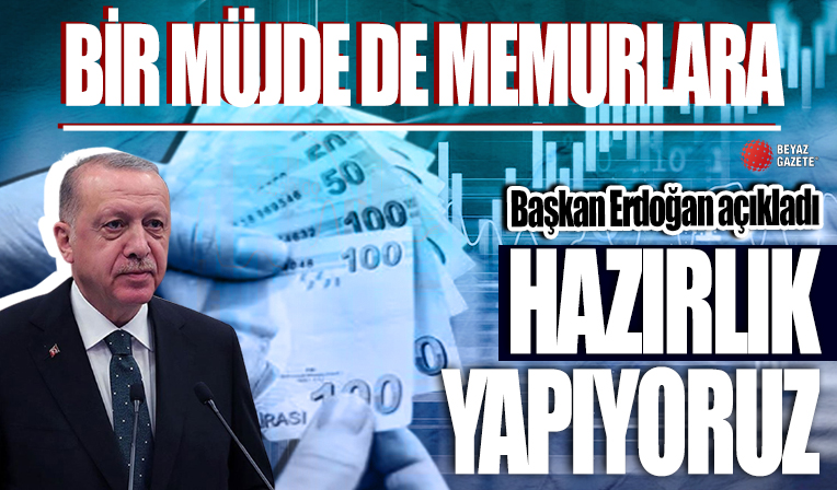 Başkan Erdoğan'dan memura ek zam müjdesi: Haklarını teslim etmek boynumuzun borcudur!