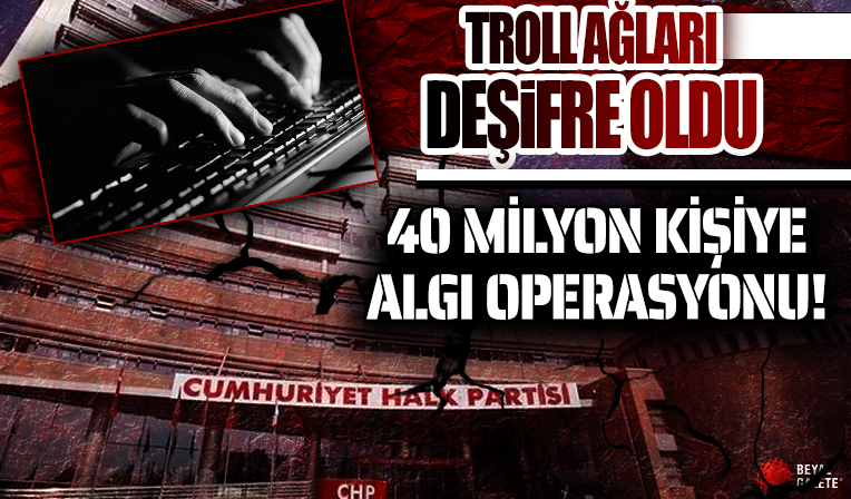 CHP'nin troll ağı deşifre oldu! 6 ağ üzerinden 40 milyon kişiye algı operasyonu