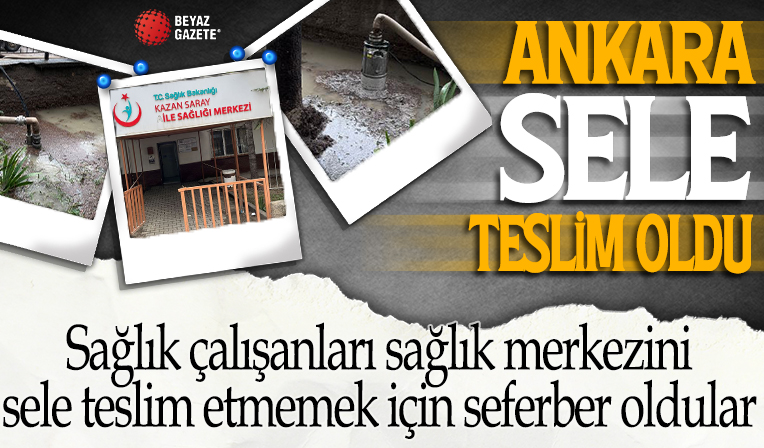 Kahramankazan’da sağlık çalışanları sağlık merkezini sele teslim etmediler