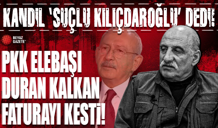 Kandil 'suçlu Kemal Kılıçdaroğlu' dedi!