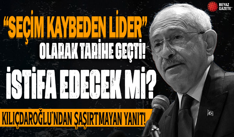 'Seçim kaybeden lider' olarak tarihe geçen Kılıçdaroğlu'ndan istifa çağrılarına yanıt