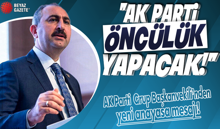 AK Parti Grup Başkanvekili Gül'den yeni anayasa mesajı: AK Parti parlamentoda öncülük yapacak