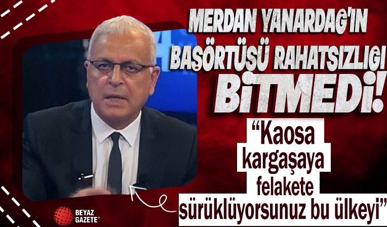 Merdan Yanardağ'ın başörtüsü rahatsızlığı bitmedi! Skandal sözler: Kaosa kargaşaya felakete sürüklüyorsunuz bu ülkeyi