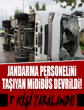 Jandarma personelini taşıyan midibüs devrildi: 5 yaralı
