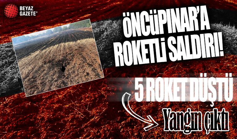 Öncüpınar’a 5 roket atıldı: Suriye’nin kuzeyinden atılan roketler boş araziye düştü