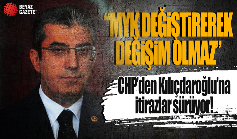 Parti yönetiminden Kılıçdaroğlu'na bir itiraz daha: MYK değiştirerek değişim olmaz
