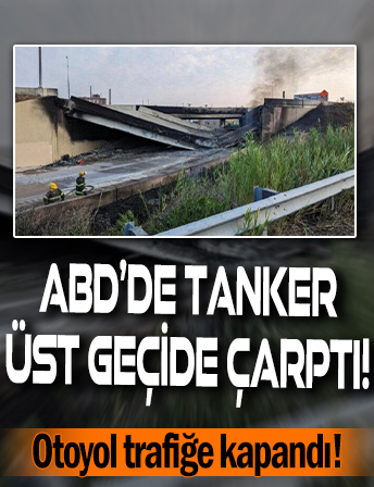 ABD'de tanker üst geçide çarptı: Otoyol trafiğe kapandı