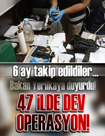 Bakan Yerlikaya operasyonu duyurdu: 6 ay takip edildiler! 47 ilde düğmeye basıldı