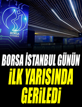 Borsa günün ilk yarısında geriledi