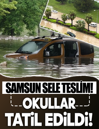 Samsun'da sağanak yağış sele neden oldu: Okullar 1 gün tatil edildi