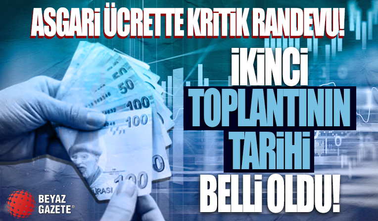 Asgari ücrette kritik randevu: İkinci toplantının tarihi belli oldu