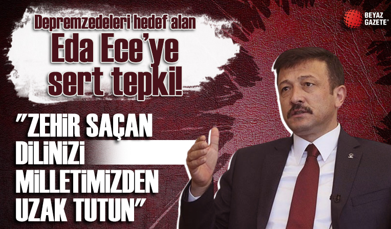 Hamza Dağ, depremzedeleri hedef alan Eda Ece'ye tepki gösterdi