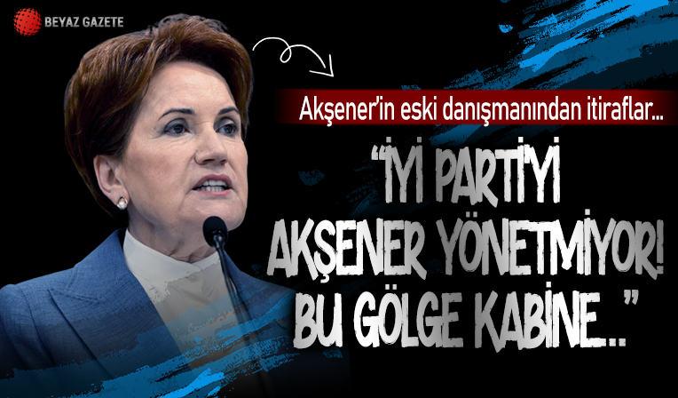 Akşener’in eski danışmanı Özvarinli: “İYİ Parti'yi Akşener yönetmiyor! Bu gölge kabine…”